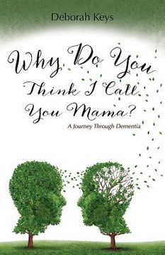 portada Why Do You Think I Call You Mama? A Journey Through Dementia (in English)