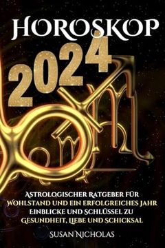 portada Horoskop 2024: Astrologischer Leitfaden für ein erfolgreiches Jahr. Einblicke und Schlüssel zu Gesundheit, Liebe und Schicksal. (en Alemán)