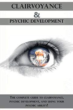 portada Clairvoyance and Psychic Development: The Complete Guide to Clairvoyance, Psychic Development, and Using Your Psychic Ability! (en Inglés)