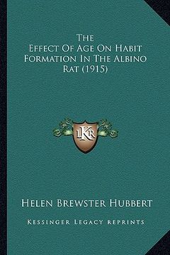 portada the effect of age on habit formation in the albino rat (1915) (en Inglés)