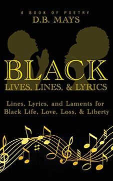 portada Black Lives, Lines, and Lyrics: Lines, Lyrics, and Laments for Black Life, Love, Loss, and Liberty (en Inglés)