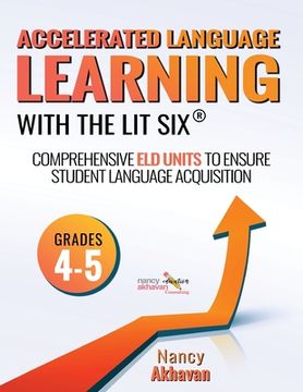 portada Accelerated Language Learning (ALL) with The Lit Six: Comprehensive ELD units to ensure student language acquisition, grades 4-5 (en Inglés)