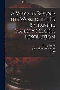 portada A Voyage Round the World, in His Britannie Majesty's Sloop, Resolution (en Inglés)