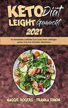 portada Keto-Diät Leicht Gemacht 2021: Ein Kompletter Leitfaden zum Essen Ihrer Lieblingsspeisen und zum Schnellen Abnehmen (Keto Diet Made Easy 2021) (German Version) (in German)
