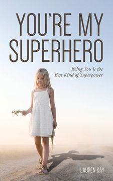 portada You're My Superhero: Being You is the Best Kind of Superpower (en Inglés)