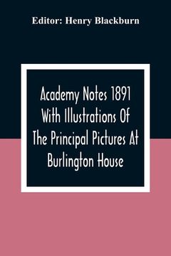 portada Academy Notes 1891 With Illustrations Of The Principal Pictures At Burlington House (en Inglés)