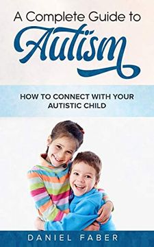 portada A Complete Guide to Autism: How to Connect With Your Autistic Child (en Inglés)