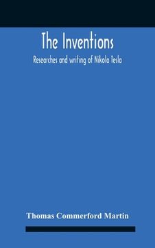 portada The Inventions: Researches And Writing Of Nikola Tesla, With Special Reference To His Work In Polyphase Currents And High Potential Li 