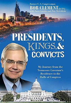 portada Presidents, Kings, and Convicts: My Journey from the Tennessee Governor's Residence to the Halls of Congress (en Inglés)