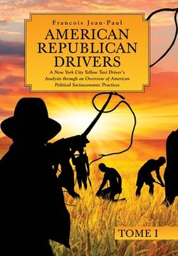 portada American Republican Drivers: A New York City Yellow Taxi Driver's Analysis through an Overview of American Political Socioeconomic Practices (en Inglés)