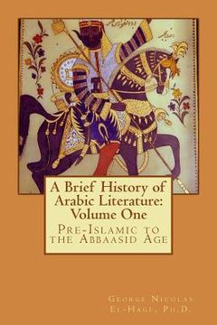 portada A Brief History of Arabic Literature: Volume One: Pre-Islamic to the Abbaasid Age (en Inglés)