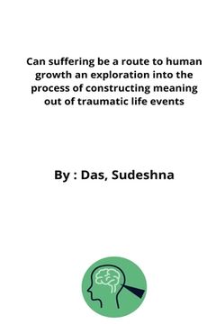 portada Can suffering be a route to human growth an exploration into the process of constructing meaning out of traumatic life events 