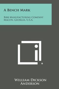 portada A Bench Mark: Bibb Manufacturing Company Macon, Georgia, U.S.A.