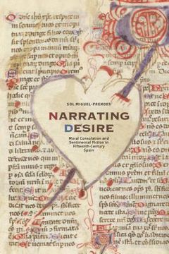 portada Narrating Desire: Moral Consolation and Sentimental Fiction in Fifteenth-Century Spain (en Inglés)
