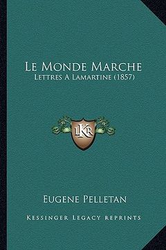 portada Le Monde Marche: Lettres A Lamartine (1857) (en Francés)