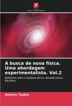 portada A Busca de Nova Física. Uma Abordagem Experimentalista. Vol. 2: Reflexões Sobre a Hipótese de luz Cansada Versus big Bang