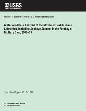 portada A Markov Chain Analysis of the Movements of Juvenile Salmonids, Including Sockeye Salmon, in the Forebay of McNary Dam, Washington and Oregon, 2006?09 (en Inglés)