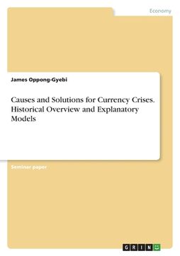portada Causes and Solutions for Currency Crises. Historical Overview and Explanatory Models