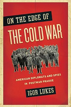 portada On the Edge of the Cold War: American Diplomats and Spies in Postwar Prague (en Inglés)