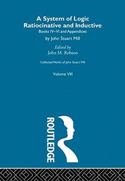portada Collected Works of John Stuart Mill: Viii. System of Logic: Ratiocinative and Inductive vol b (en Inglés)