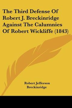 portada the third defense of robert j. breckinridge against the calumnies of robert wickliffe (1843) (en Inglés)