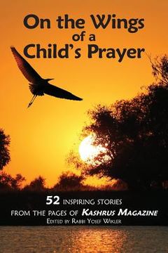 portada On the Wings of a Child's Prayer: and 51 Other Inspiring Stories From the Pages of Kashrus Magazine (in English)