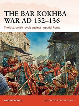 portada The Bar Kokhba War AD 132–136: The last Jewish revolt against Imperial Rome (Campaign)