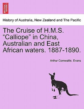 portada the cruise of h.m.s. "calliope" in china, australian and east african waters. 1887-1890. (en Inglés)