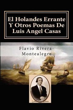 portada El Holandes Errante Y Otros Poemas De Luis Angel Casas: Homenaje al Poeta Luis A. Casas