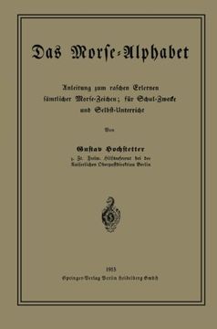 portada Das Morse-Alphabet: Anleitung zum raschen Erlernen sämtlicher Morse-Zeichen; für Schul-Zwecke und Selbst-Unterricht (German Edition)
