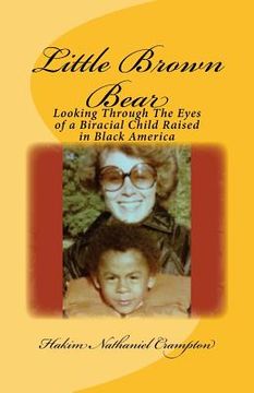 portada Little Brown Bear: Looking Through The Eyes of a Biracial Child Raised in Black America (en Inglés)