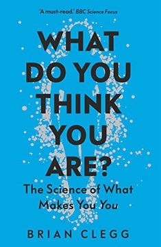 What do you Think you Are? The Science of What Makes you you (en Inglés)