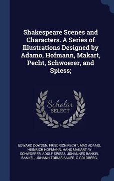 portada Shakespeare Scenes and Characters. A Series of Illustrations Designed by Adamo, Hofmann, Makart, Pecht, Schwoerer, and Spiess;