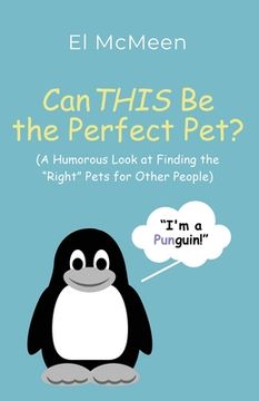 portada Can THIS Be the Perfect Pet?: (A Humorous Look at Finding the "Right" Pets for Other People) (en Inglés)