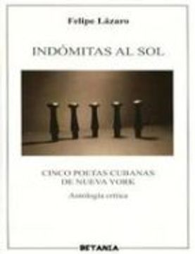 portada INDOMITAS AL SOL: CINCO POETAS CUBANAS DE NUEVA YORK (En papel)