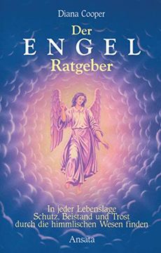 portada Der Engel-Ratgeber: In Jeder Lebenslage Schutz, Beistand und Trost Durch die Himmlischen Wesen Finden (in German)