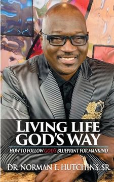 portada Living Life God's Way: How To Follow God's Blueprint For Mankind (en Inglés)