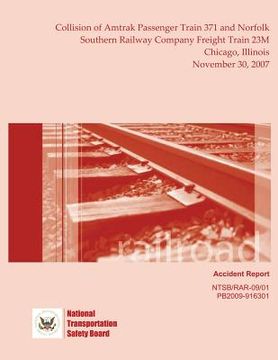 portada Railroad Accident Report Collision of Amtrak Passenger Train 371 and Norfolk Southern Railway Company Freight Train 23M Chicago, Illinois November 30, (in English)