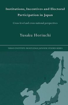 portada Institutions, Incentives and Electoral Participation in Japan: Cross-Level and Cross-National Perspectives (Nissan Institute/Routledge Japanese Studies)