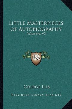 portada little masterpieces of autobiography: writers v3 (en Inglés)
