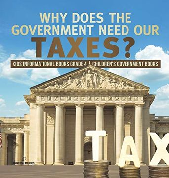 portada Why Does the Government Need our Taxes? | Kids Informational Books Grade 4 | Children'S Government Books (en Inglés)