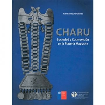 portada Charu Sociedad y Cosmovision en la Plateria Mapuche (in Spanish)