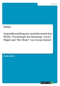 portada Gegenüberstellung der modetheoretischen Werke Psychologie der Kleidung von J.C. Flügel und Die Mode von Georg Simmel (en Alemán)