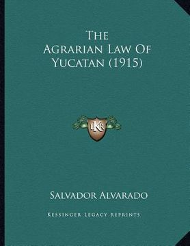 portada the agrarian law of yucatan (1915) (en Inglés)