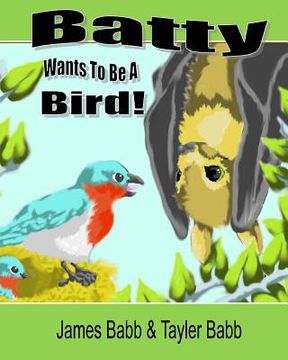 portada Batty Wants To Be A Bird (en Inglés)