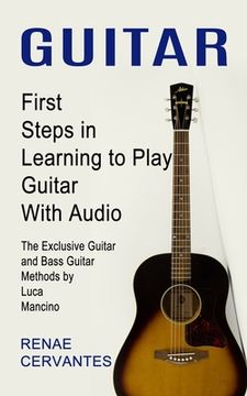 portada Guitar: First Steps in Learning to Play Guitar With Audio (The Exclusive Guitar and Bass Guitar Methods by Luca Mancino) (in English)