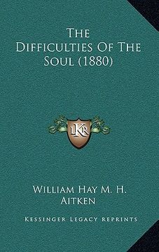 portada the difficulties of the soul (1880) (en Inglés)
