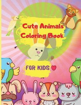 portada Cute Animals Coloring Book for Kids: Easy Coloring Pages of Animal for Little Kids, Boys & Girls Adorable Designs, Best Gift for Home or Travel Relaxa (en Inglés)