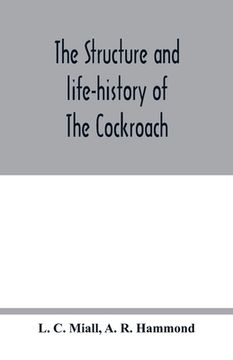 portada The structure and life-history of The Cockroach (Periplaneta Orientalis) An Introduction to the Study of Insects (en Inglés)