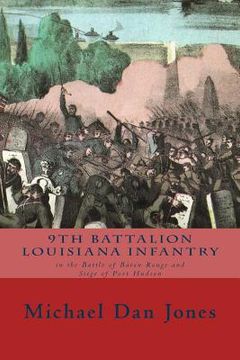 portada 9th Battalion Louisiana Infantry: in the Battle of Baton Rouge and Siege of Port Hudson (en Inglés)